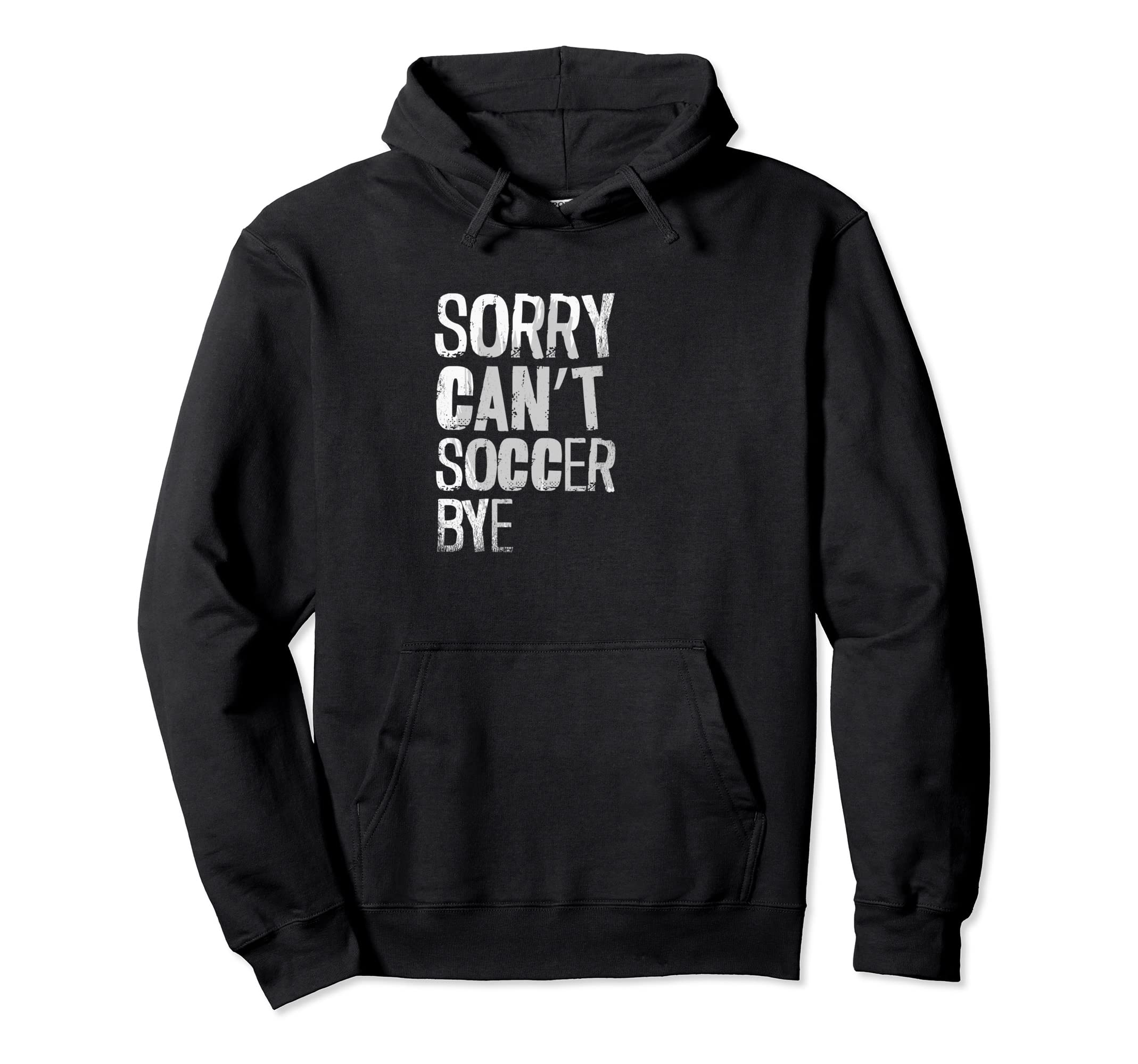 Sorry Cant Soccer Bye Sport Lover Hoodie - Aesthetic Graphic for Adults - T-Shirt, Sweatshirt, Hoodie