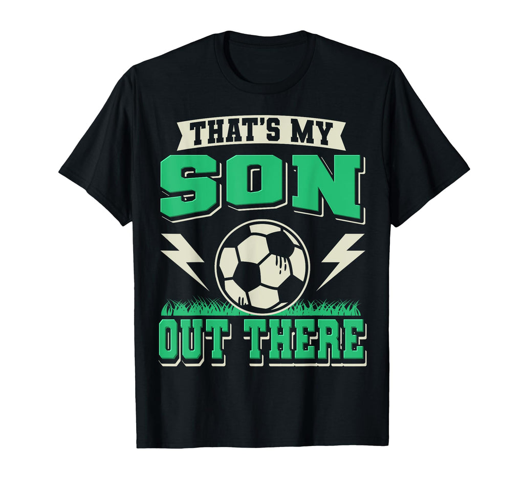 Thats My Son Out There Soccer Dad T-Shirt - Trendy Graphic for Adults - T-Shirt, Sweatshirt, Hoodie