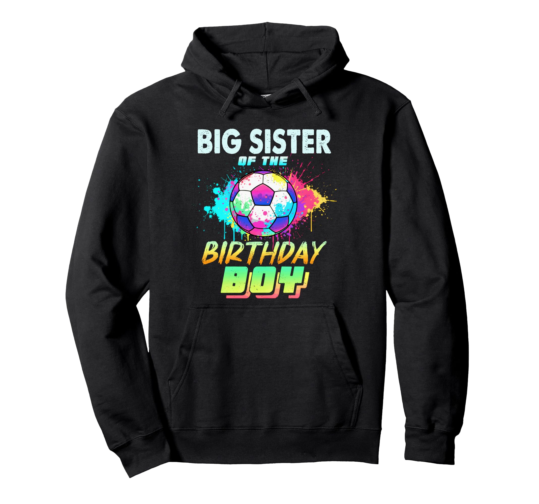 Big Sister Birthday Soccer Ball Hoodie - Streetwear Style Men Women - T-Shirt, Sweatshirt, Hoodie