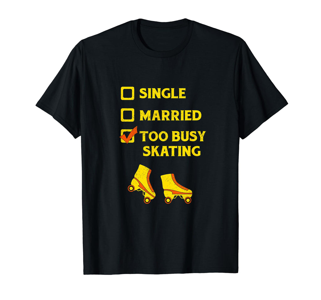 Single Married Too Busy Roller Skating T-Shirt - Unique Graphic Men Women - T-Shirt, Sweatshirt, Hoodie