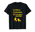 Single Married Too Busy Roller Skating T-Shirt - Unique Graphic Men Women - T-Shirt, Sweatshirt, Hoodie