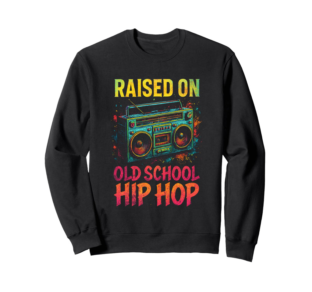 Raised Old School Hip Hop 80S 90S Sweatshirt - Streetwear Style Men Women - T-Shirt, Sweatshirt, Hoodie