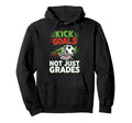 Kick Goals Not Just Grades Funny Hoodie - Novelty Apparel for Adults - T-Shirt, Sweatshirt, Hoodie