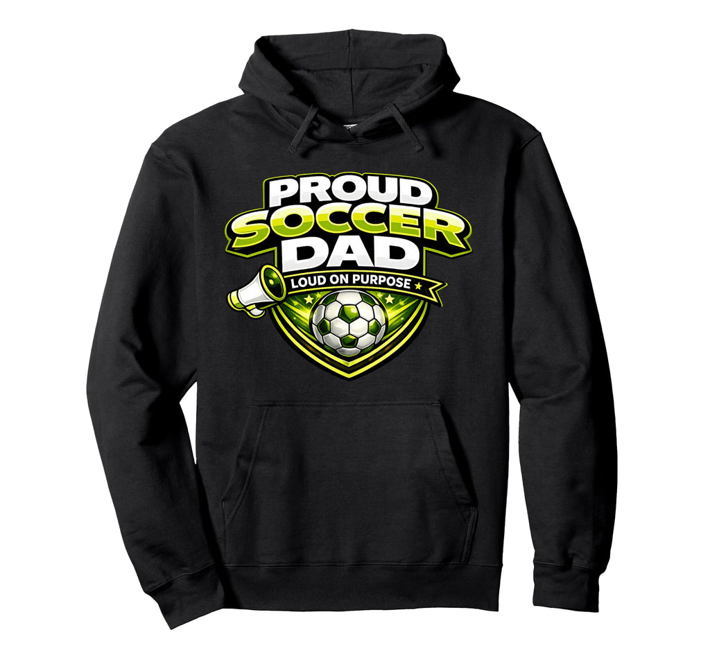 Soccer Dad Funny Proud Loud Fathers Hoodie - Minimalist Print for Adults - T-Shirt, Sweatshirt, Hoodie