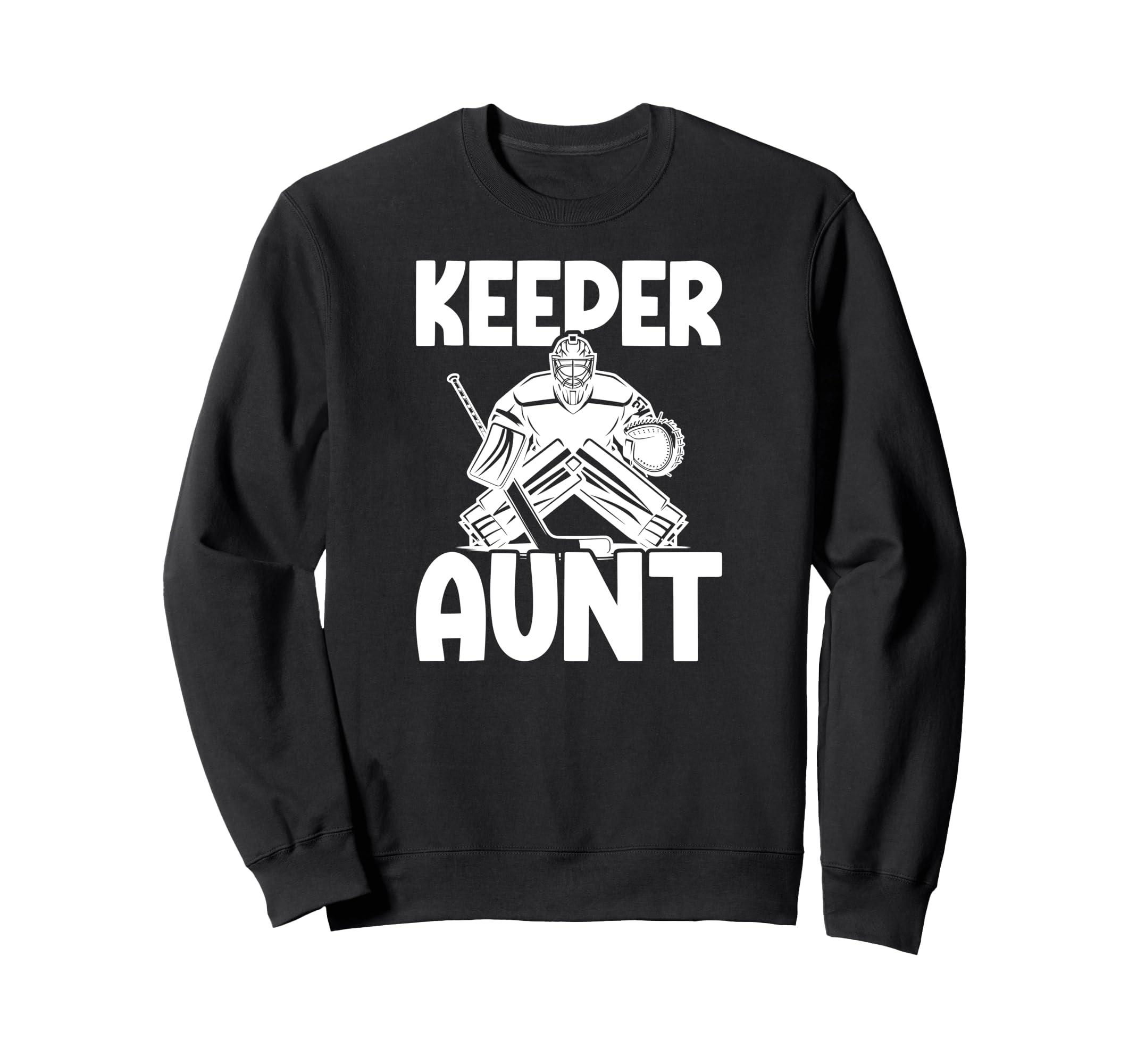 Ice Hockey Keeper Aunt Hockey Sweatshirt - Streetwear Style Men Women - T-Shirt, Sweatshirt, Hoodie