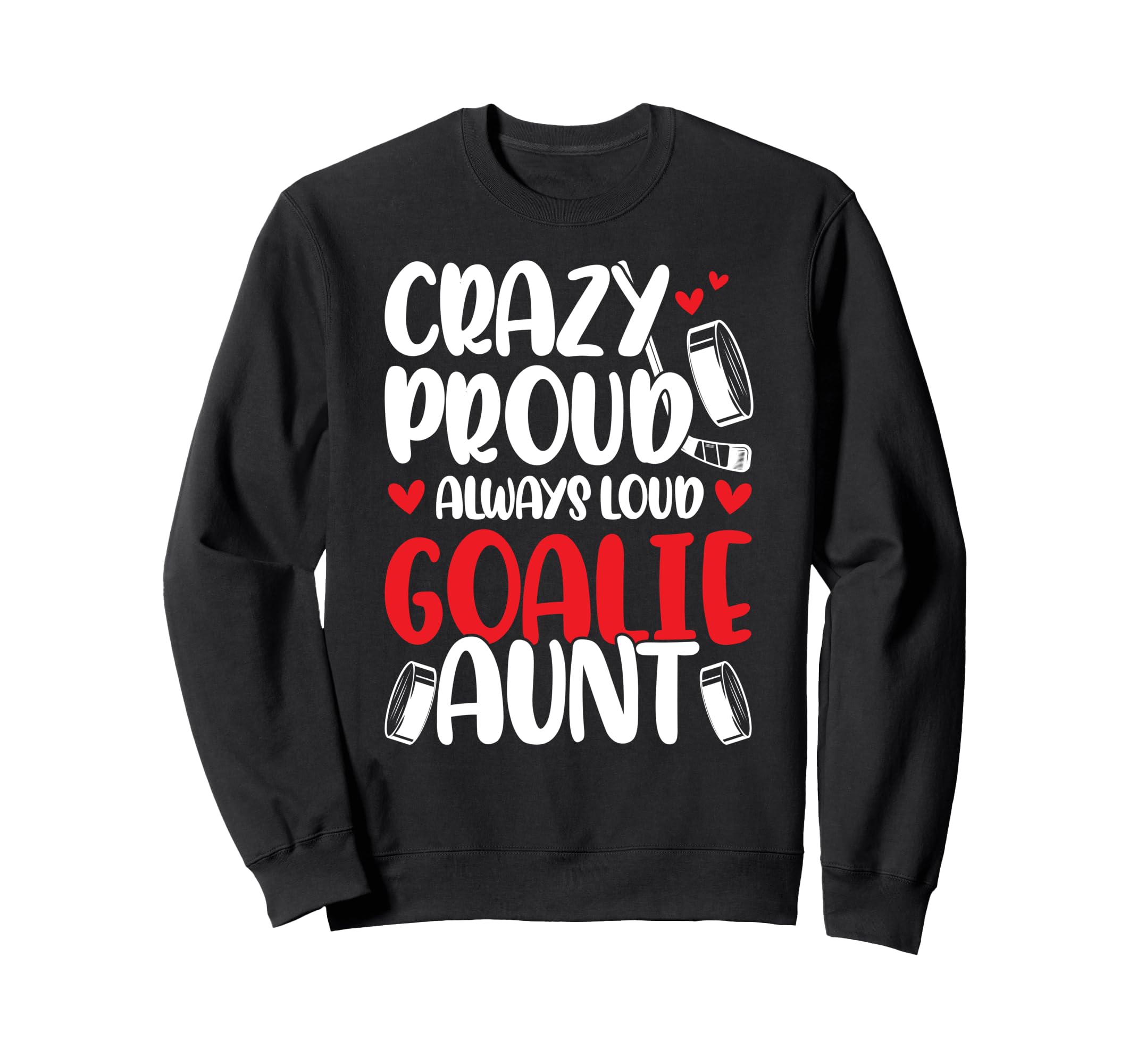 Crazy Proud Hockey Goalie Aunt Sweatshirt - Streetwear Style Men Women - T-Shirt, Sweatshirt, Hoodie