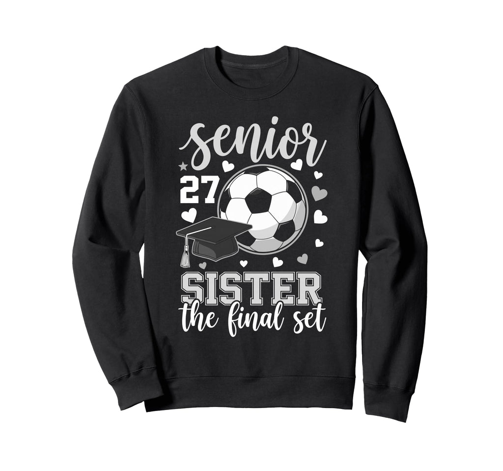 Soccer Senior 2027 Sister Final Sweatshirt - Casual Everyday Wear Unisex - T-Shirt, Sweatshirt, Hoodie