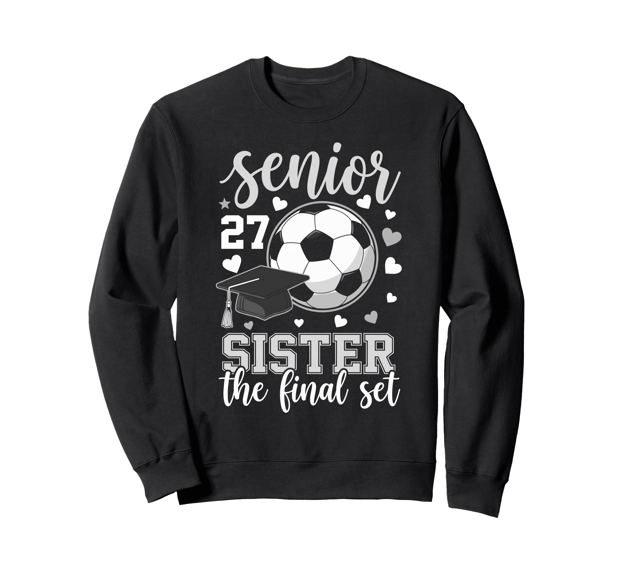 Soccer Senior 2027 Sister Final Sweatshirt - Casual Everyday Wear Unisex - T-Shirt, Sweatshirt, Hoodie