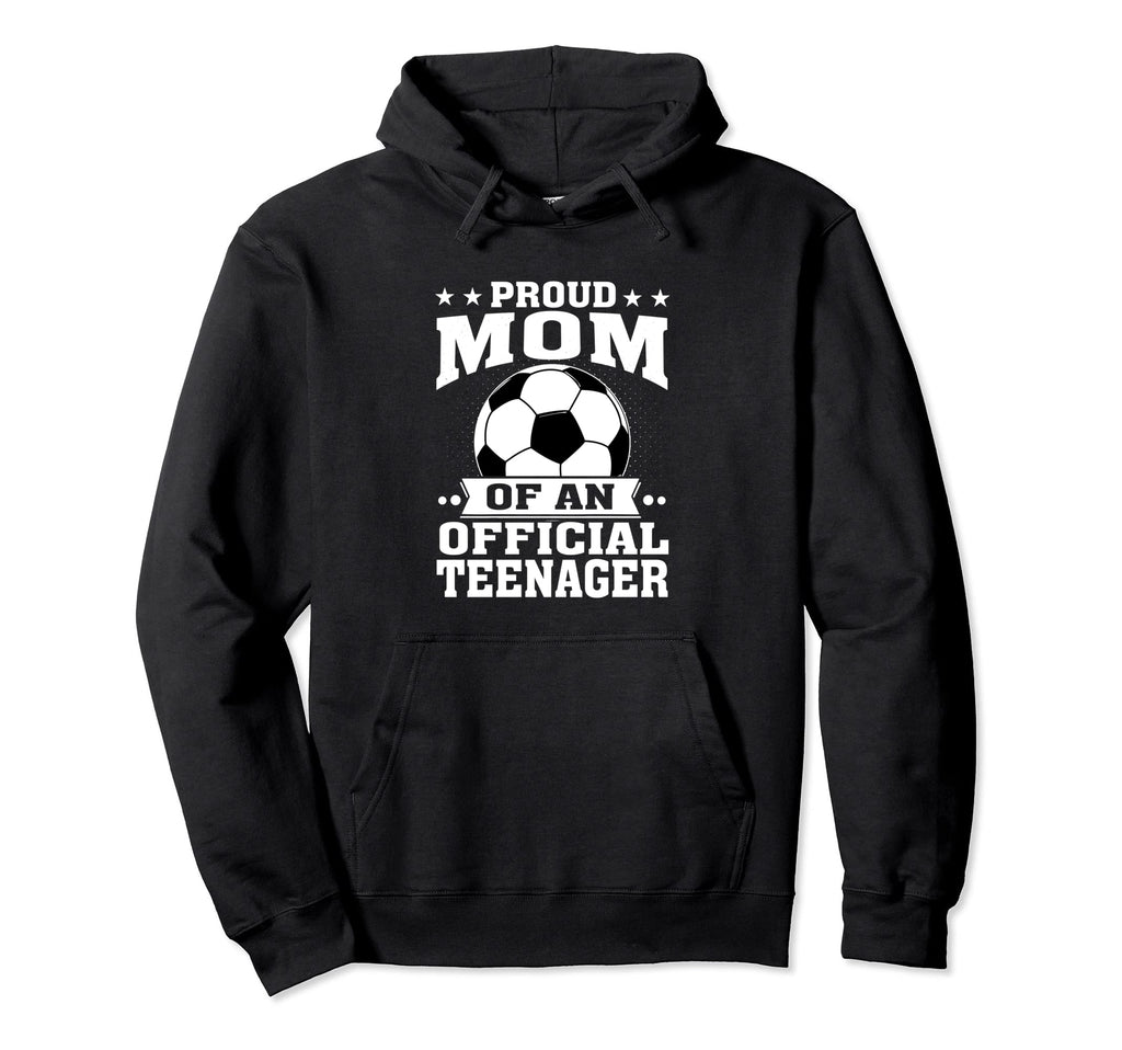 Proud Mom Teenager 13Th Birthday Soccer Hoodie - Trendy Graphic Unisex - T-Shirt, Sweatshirt, Hoodie