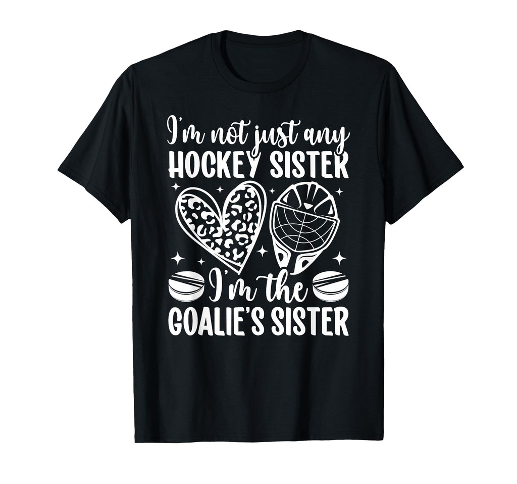 Im Hockey Goalie Sister Hockey Goalkeeper T-Shirt - Unique Graphic Unisex - T-Shirt, Sweatshirt, Hoodie