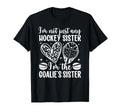 Im Hockey Goalie Sister Hockey Goalkeeper T-Shirt - Unique Graphic Unisex - T-Shirt, Sweatshirt, Hoodie