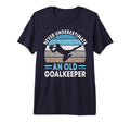 Never Underestimate Old Goalkeeper Soccer T-Shirt - Unique Graphic Unisex - T-Shirt, Sweatshirt, Hoodie