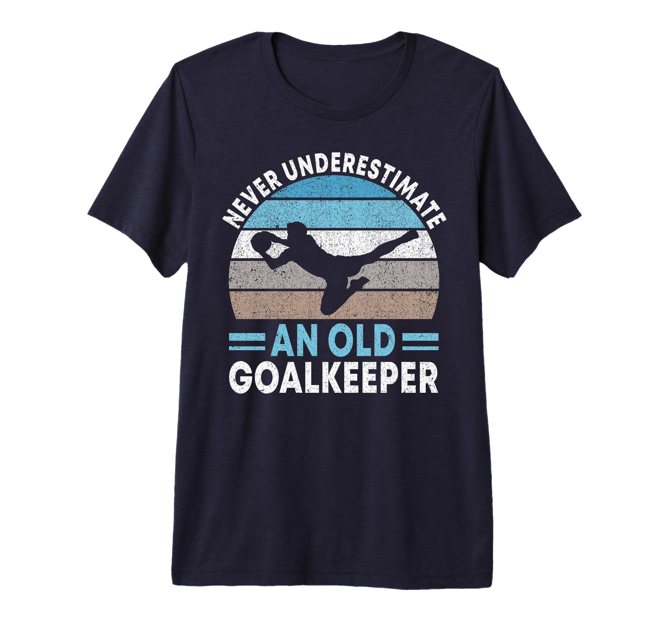 Never Underestimate Old Goalkeeper Soccer T-Shirt - Unique Graphic Unisex - T-Shirt, Sweatshirt, Hoodie