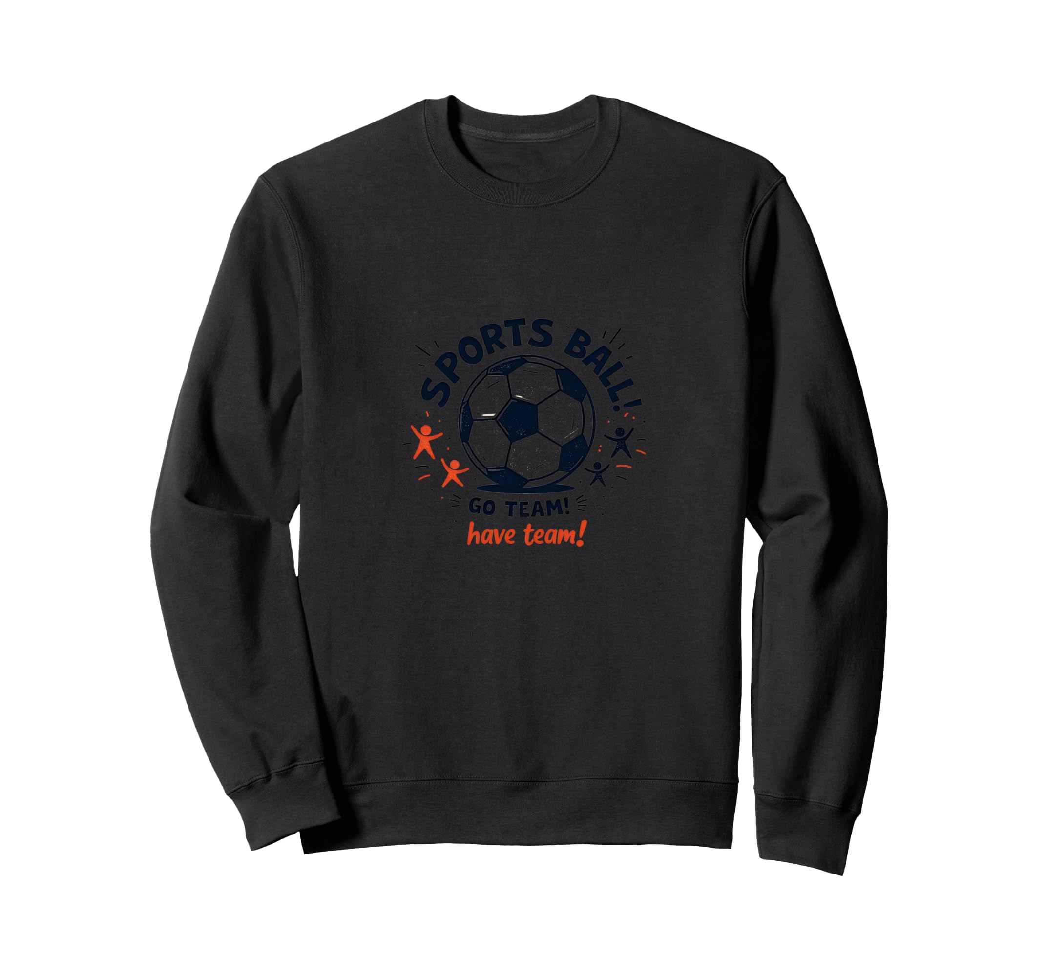 Sports Ball Go Team Have Team Sweatshirt - Fun Novelty Design for Adults - T-Shirt, Sweatshirt, Hoodie