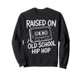 Raised Old School Hip Hop Cassette Sweatshirt - Trendy Graphic Unisex - T-Shirt, Sweatshirt, Hoodie