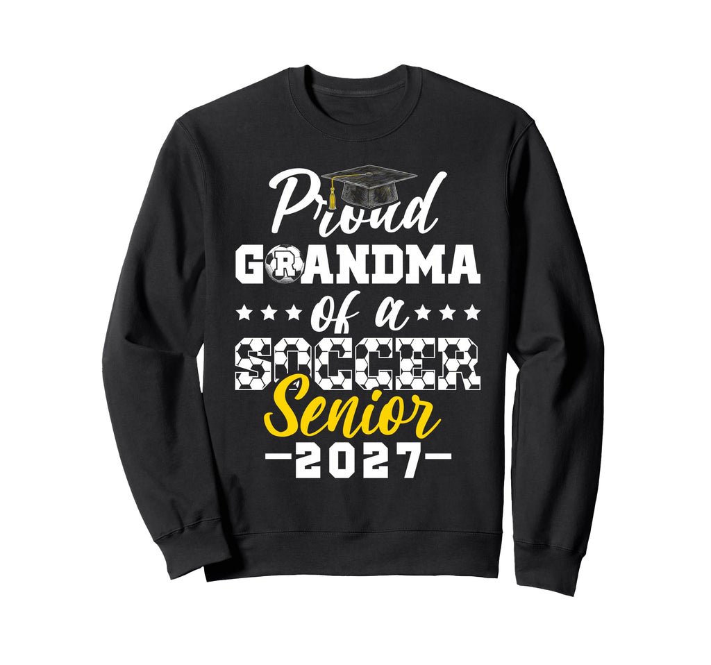 Proud Grandma Soccer Senior 2027 Sweatshirt - Graphic Print Men Women - T-Shirt, Sweatshirt, Hoodie