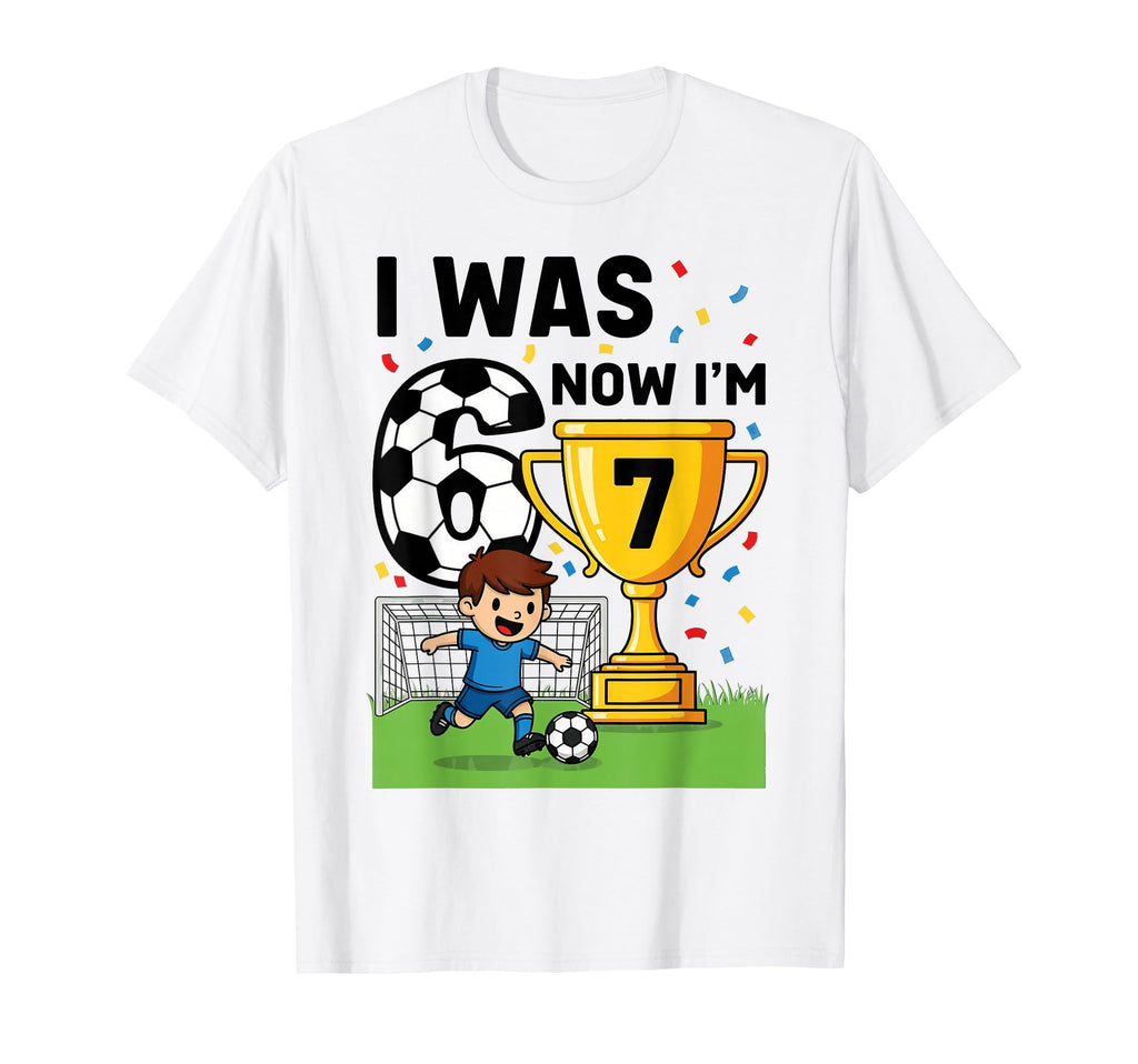 I Was 6 Now Im 7 Years Old Soccer 6 7 T-Shirt - Custom Art Print Unisex - T-Shirt, Sweatshirt, Hoodie
