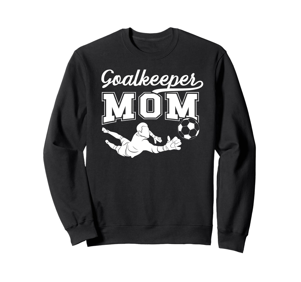 Soccer Goalkeeper Mom Soccer Sweatshirt - Fun Novelty Design for Adults - T-Shirt, Sweatshirt, Hoodie