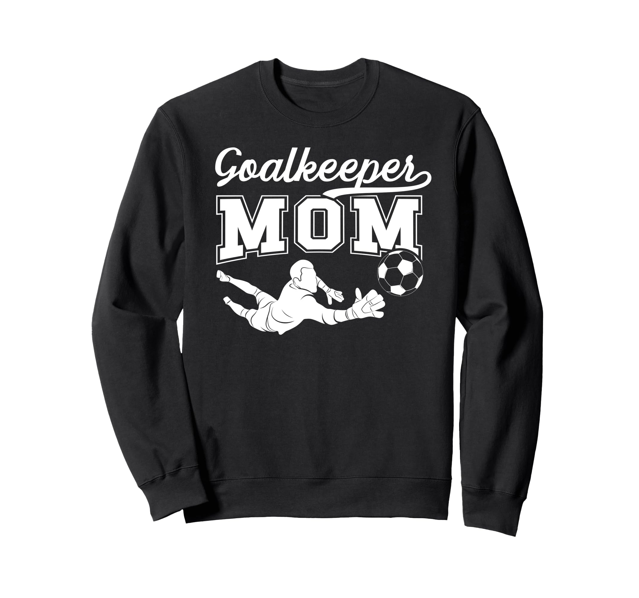 Soccer Goalkeeper Mom Soccer Sweatshirt - Fun Novelty Design for Adults - T-Shirt, Sweatshirt, Hoodie