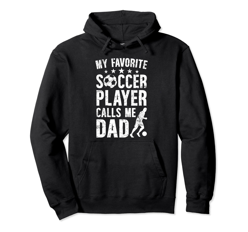 My Favorite Soccer Player Dad Soccer Dad Hoodie - Trendy Graphic Men Women - T-Shirt, Sweatshirt, Hoodie