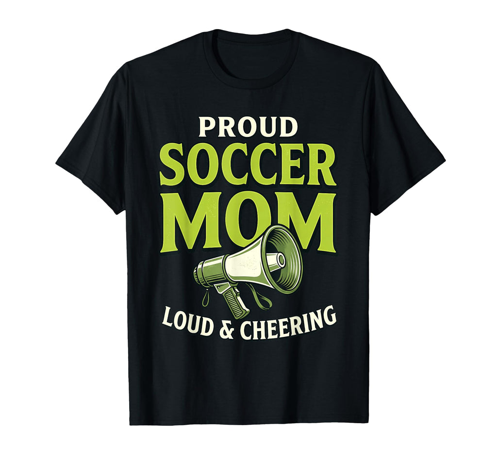 Proud Soccer Mom Loud Cheering T-Shirt - Graphic Print for Adults - T-Shirt, Sweatshirt, Hoodie