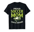 Proud Soccer Mom Loud Cheering T-Shirt - Graphic Print for Adults - T-Shirt, Sweatshirt, Hoodie
