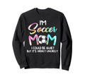 Im Soccer Mom I Could Be Quiet Sweatshirt - Trendy Graphic Unisex - T-Shirt, Sweatshirt, Hoodie