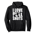 I Love Pull Shots Hoodie - Trendy Graphic for Adults - T-Shirt, Sweatshirt, Hoodie