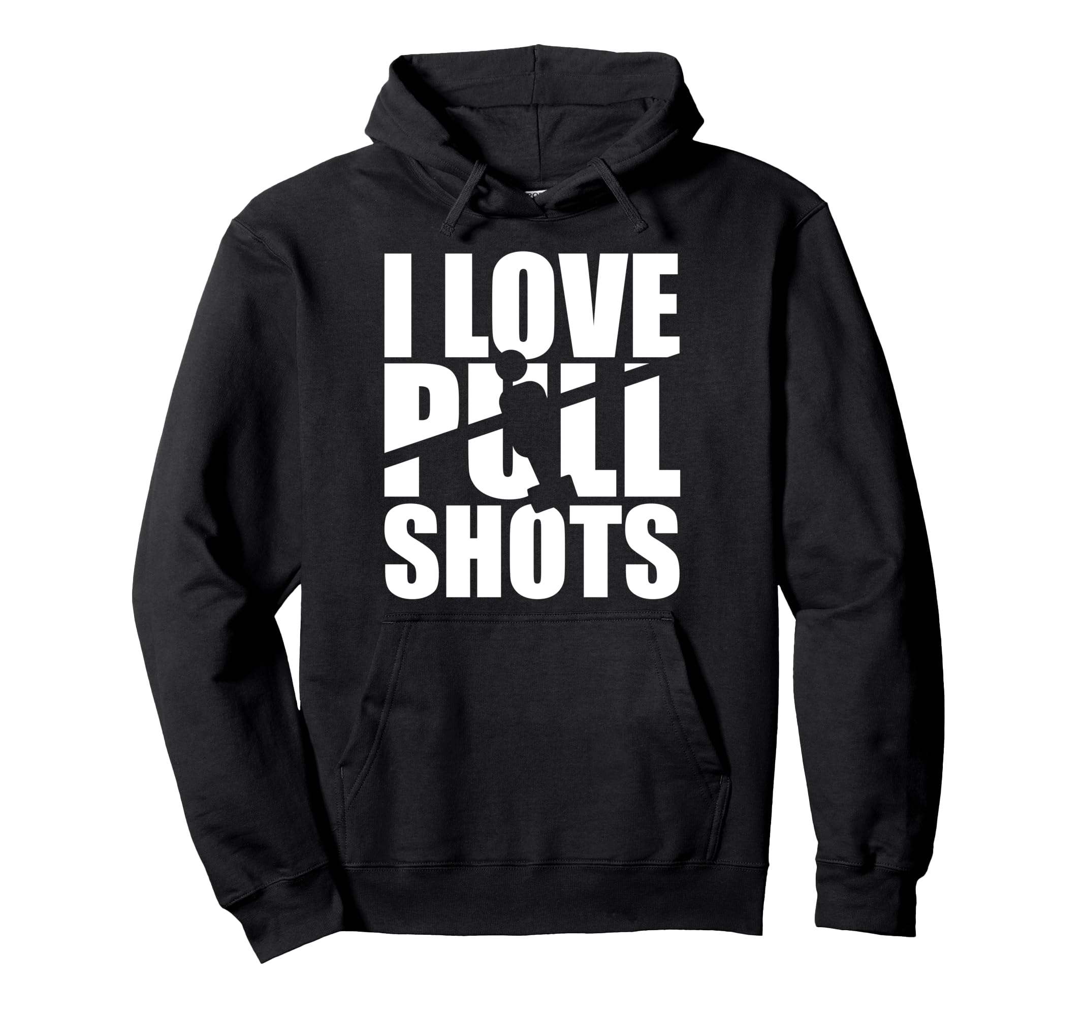 I Love Pull Shots Hoodie - Trendy Graphic for Adults - T-Shirt, Sweatshirt, Hoodie