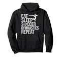 Eat Sleep Soccer Gymnastics Repeat Hoodie - Aesthetic Graphic for Adults - T-Shirt, Sweatshirt, Hoodie