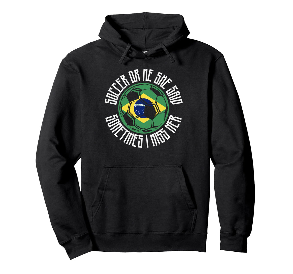 Funny Sports Soccer Or Me Brazilian Ball Hoodie - Graphic Print for Adults - T-Shirt, Sweatshirt, Hoodie