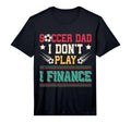 Soccer Dad I Dont Play I Finance Soccer T-Shirt - Trendy Graphic Men Women - T-Shirt, Sweatshirt, Hoodie