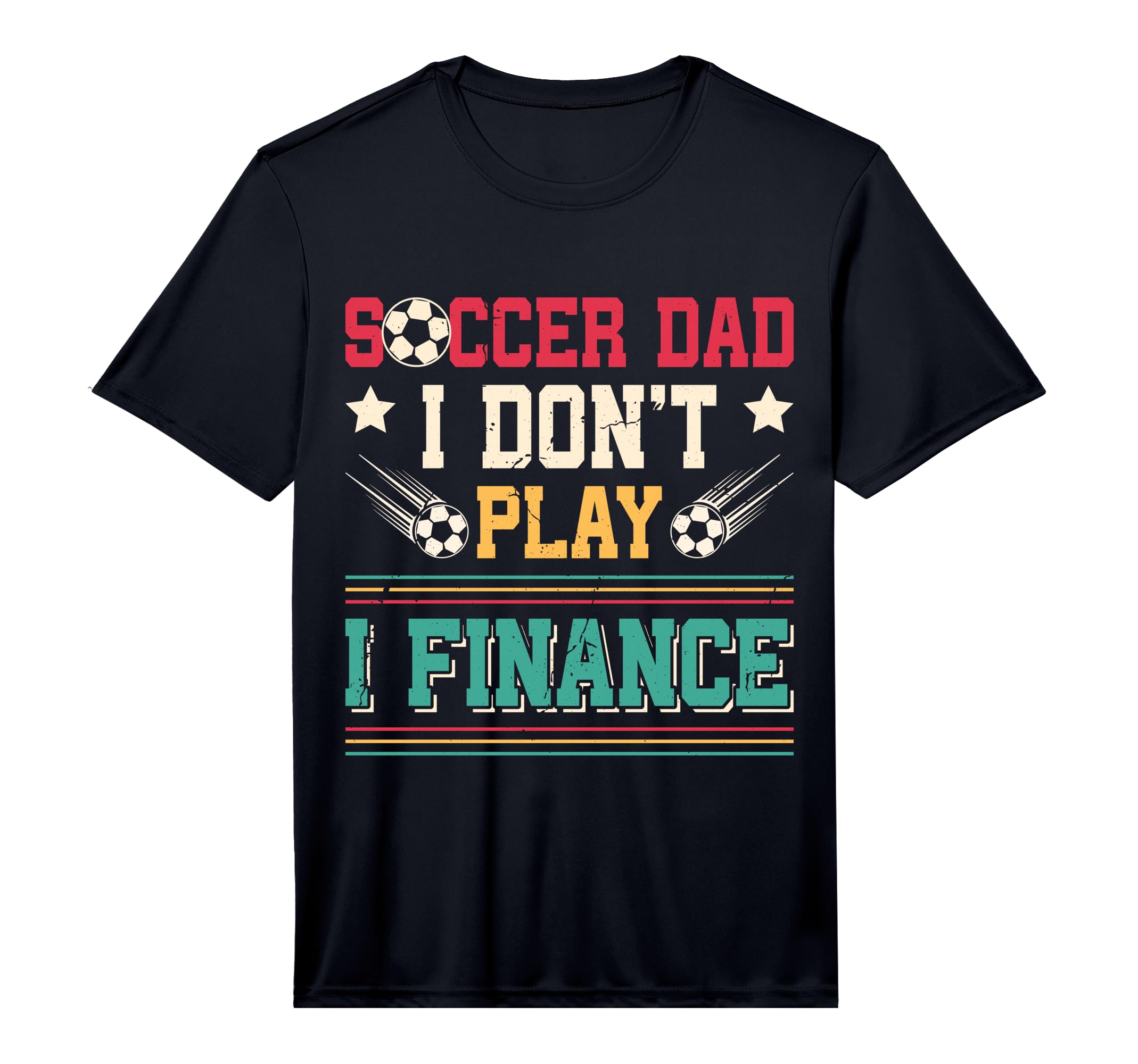 Soccer Dad I Dont Play I Finance Soccer T-Shirt - Trendy Graphic Men Women - T-Shirt, Sweatshirt, Hoodie