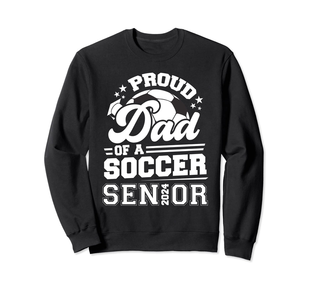 Proud Dad Soccer Senior 2024 Sweatshirt - Fun Novelty Design Men Women - T-Shirt, Sweatshirt, Hoodie