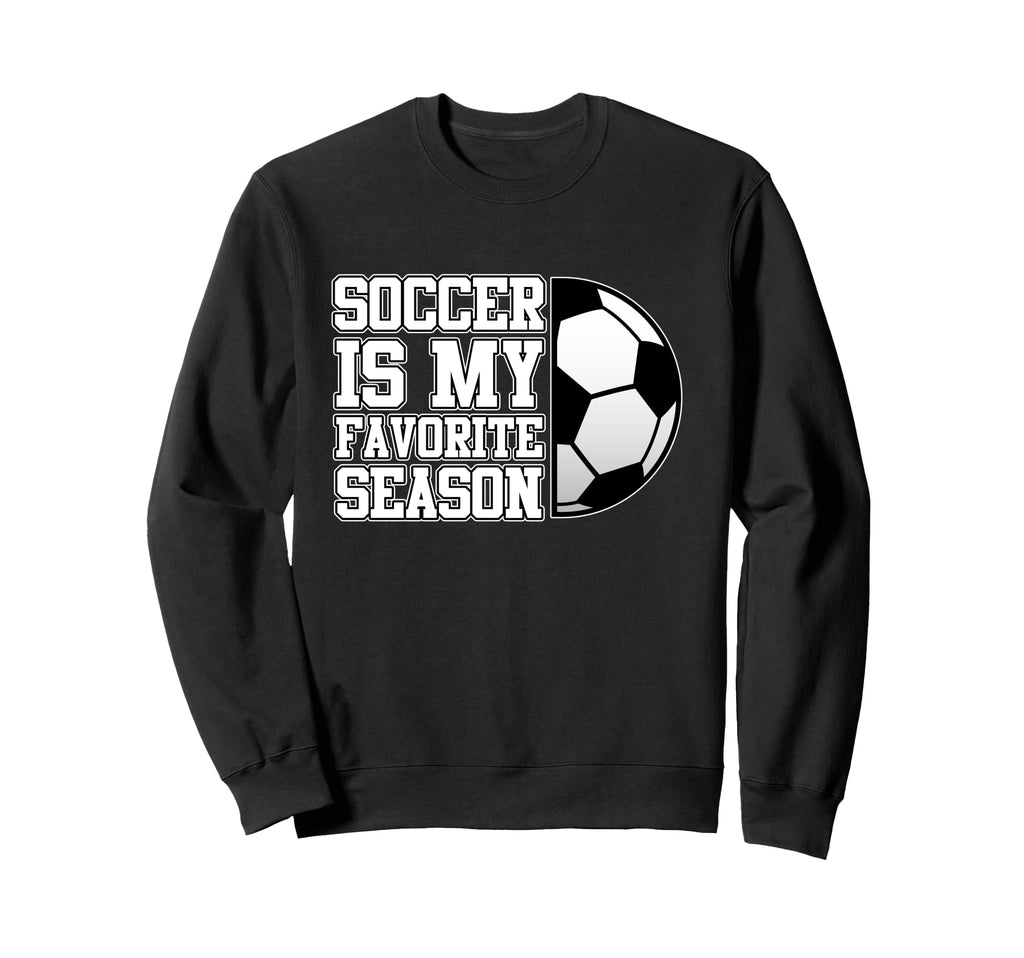 Soccer Is Favorite Season Sweatshirt - Casual Everyday Wear for Adults - T-Shirt, Sweatshirt, Hoodie