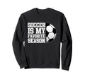 Soccer Is Favorite Season Sweatshirt - Casual Everyday Wear for Adults - T-Shirt, Sweatshirt, Hoodie