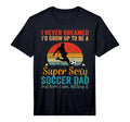 Mens I Never Dreamed Id Grow Up To Be T-Shirt - Minimalist Print Men Women - T-Shirt, Sweatshirt, Hoodie