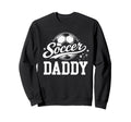 Soccer Daddy Family Matching Sweatshirt - Casual Everyday Wear Unisex - T-Shirt, Sweatshirt, Hoodie
