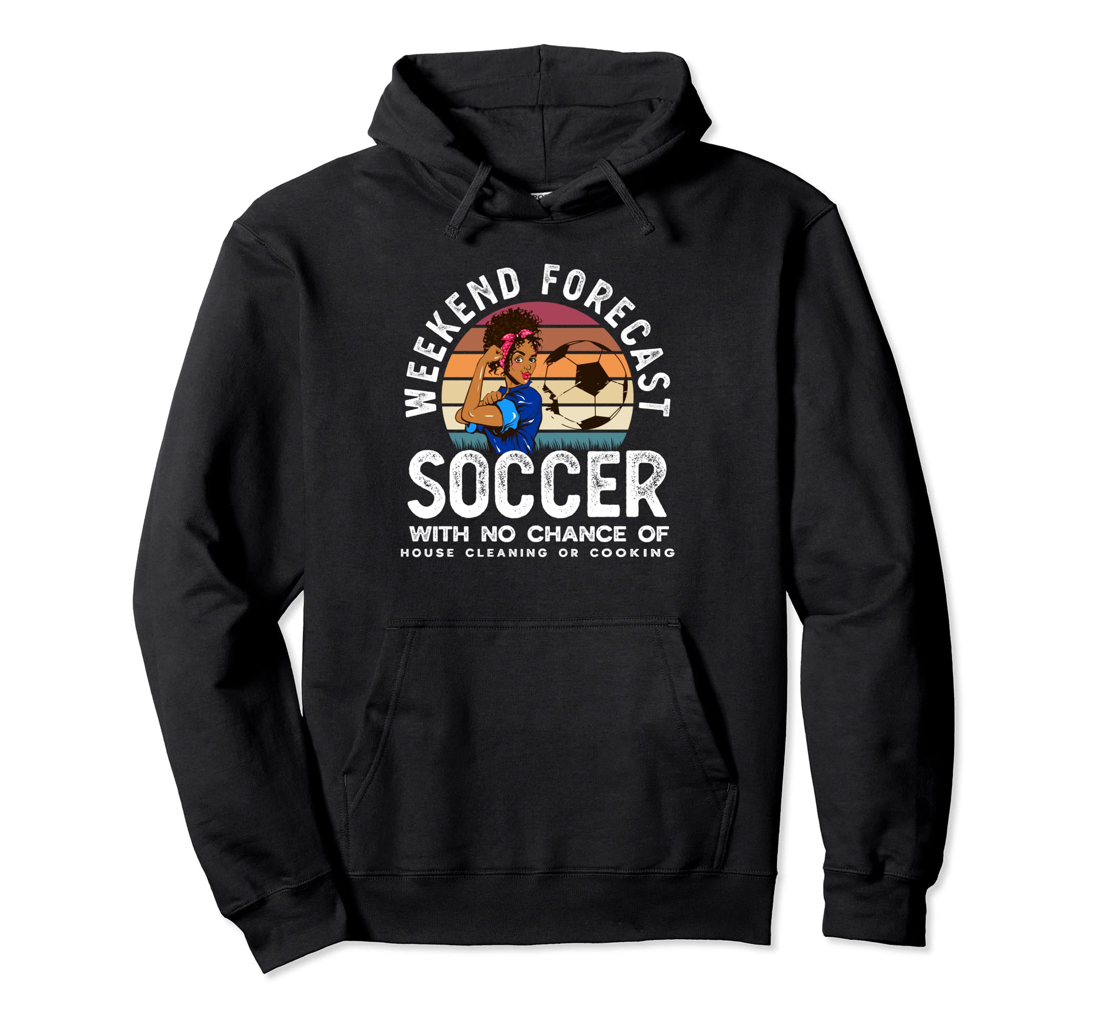 Weekend Forecast Soccer Mom Soccer Player Hoodie - Novelty Apparel Unisex - T-Shirt, Sweatshirt, Hoodie