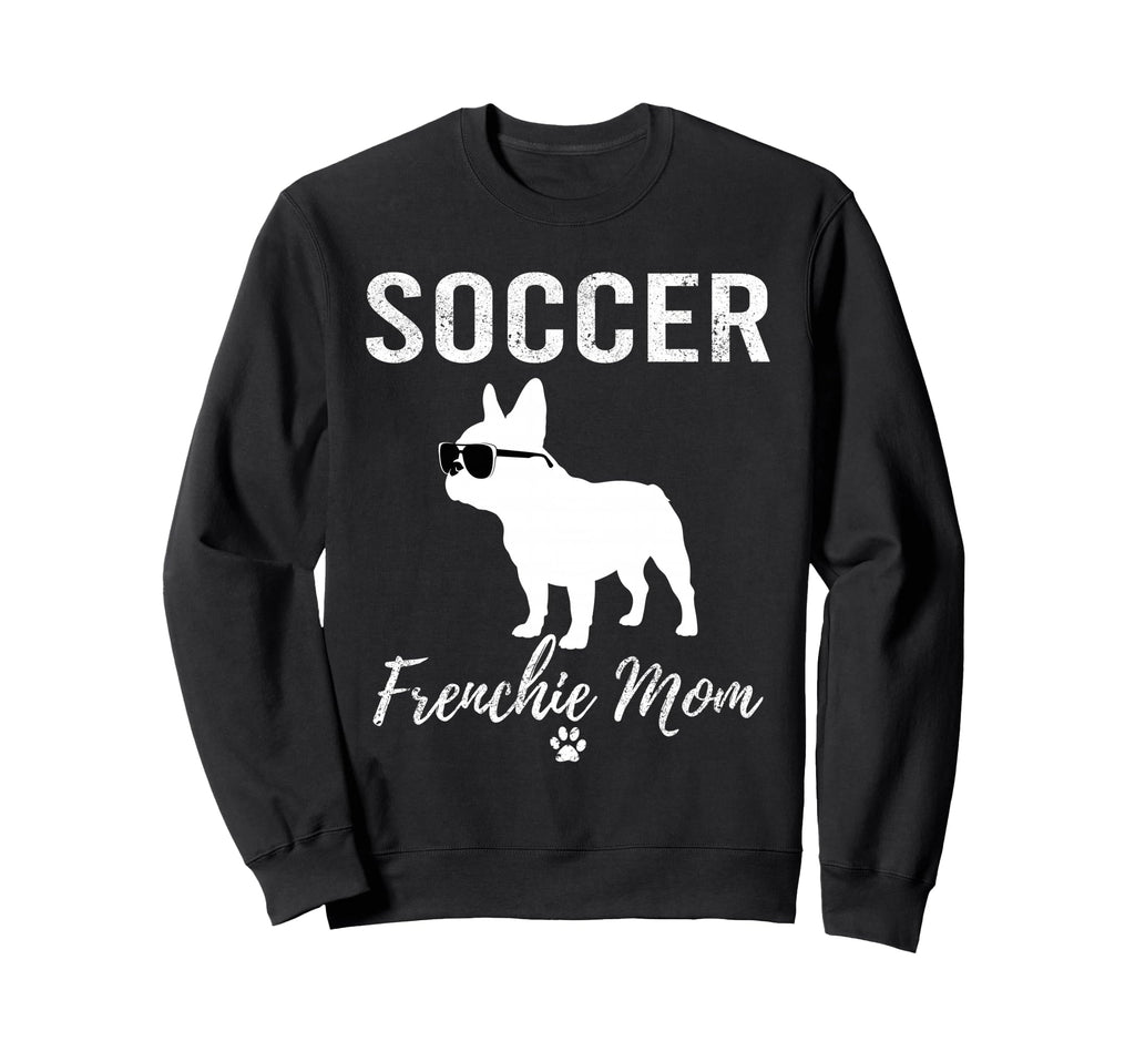 Soccer Frenchie Mom Funny Sweatshirt - Fun Novelty Design for Adults - T-Shirt, Sweatshirt, Hoodie