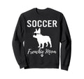 Soccer Frenchie Mom Funny Sweatshirt - Fun Novelty Design for Adults - T-Shirt, Sweatshirt, Hoodie