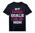 Mens My Favorite Goalie Calls Me Mom T-Shirt - Aesthetic Graphic Unisex - T-Shirt, Sweatshirt, Hoodie