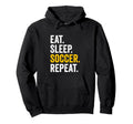 Eat Sleep Soccer Repeat Hoodie - Fun Novelty Design for Adults - T-Shirt, Sweatshirt, Hoodie