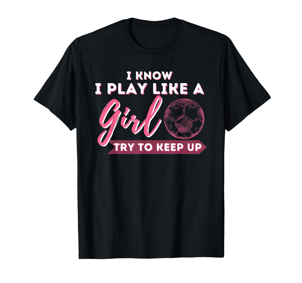 I Know I Play Like Try To Keep Up T-Shirt - Aesthetic Graphic Men Women - T-Shirt, Sweatshirt, Hoodie