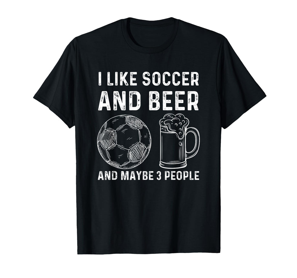 I Like Soccer And Beer And Maybe 3 T-Shirt - Aesthetic Graphic Unisex - T-Shirt, Sweatshirt, Hoodie