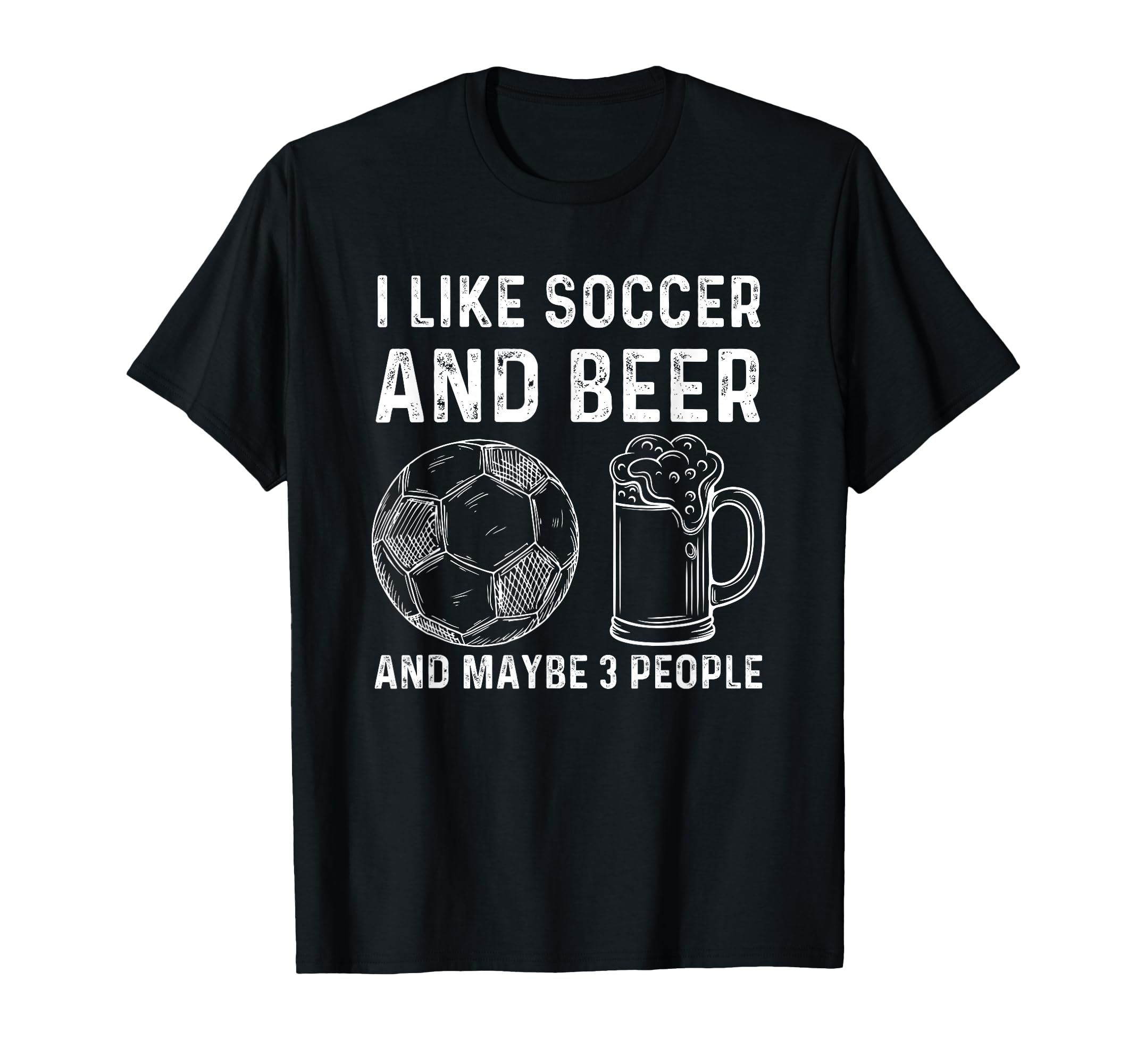 I Like Soccer And Beer And Maybe 3 T-Shirt - Aesthetic Graphic Unisex - T-Shirt, Sweatshirt, Hoodie