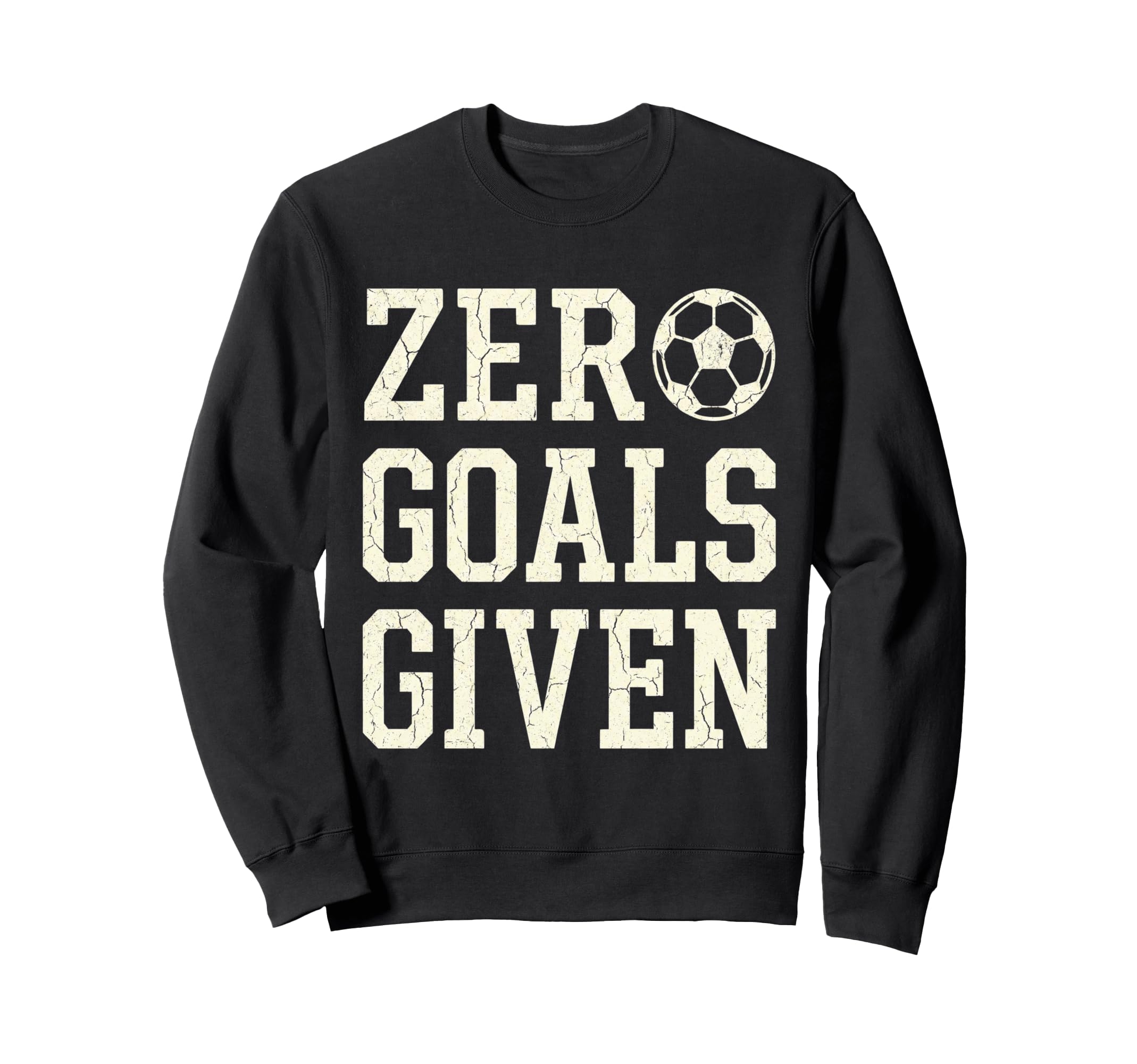 Zero Goals Given Soccer Goalkeeper Sweatshirt - Unique Graphic Men Women - T-Shirt, Sweatshirt, Hoodie