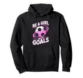 Be Goals Soccer Hoodie - Minimalist Print Men Women - T-Shirt, Sweatshirt, Hoodie