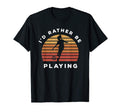 Play Sports Id Rather Be Playing T-Shirt - Custom Art Print Men Women - T-Shirt, Sweatshirt, Hoodie