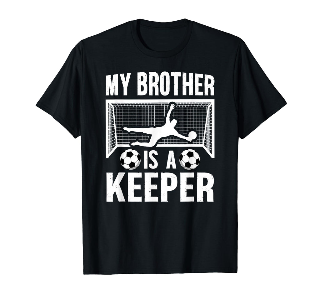 My Brother Is Soccer Keeper T-Shirt - Fun Novelty Design for Adults - T-Shirt, Sweatshirt, Hoodie